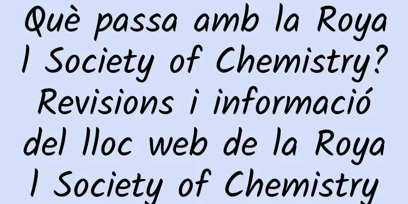 Què passa amb la Royal Society of Chemistry? Revisions i informació del lloc web de la Royal Society of Chemistry