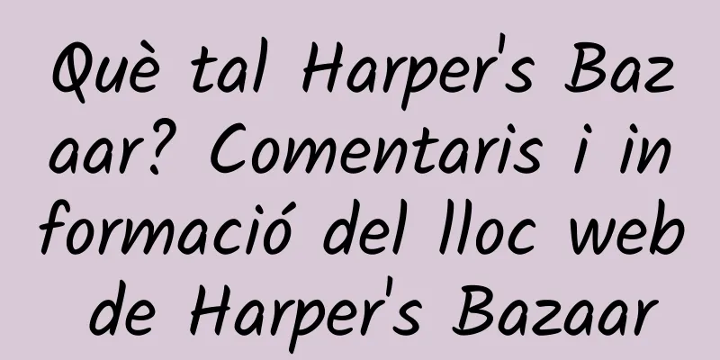Què tal Harper's Bazaar? Comentaris i informació del lloc web de Harper's Bazaar