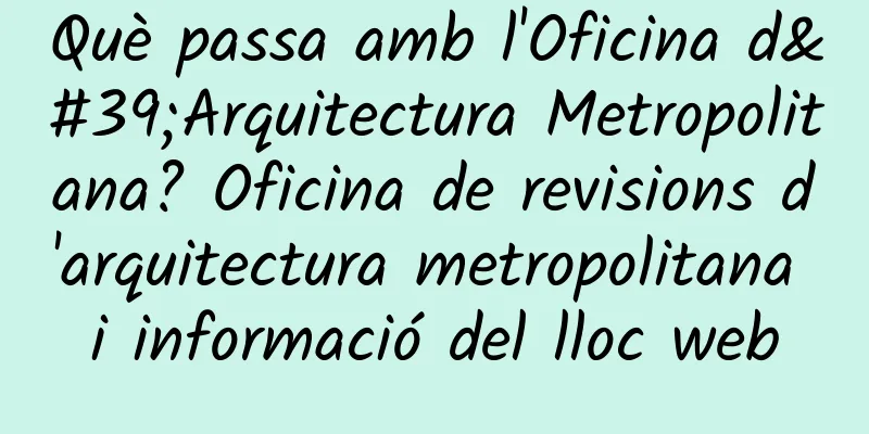 Què passa amb l'Oficina d'Arquitectura Metropolitana? Oficina de revisions d'arquitectura metropolitana i informació del lloc web