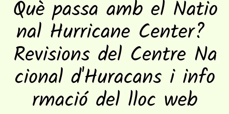 Què passa amb el National Hurricane Center? Revisions del Centre Nacional d'Huracans i informació del lloc web