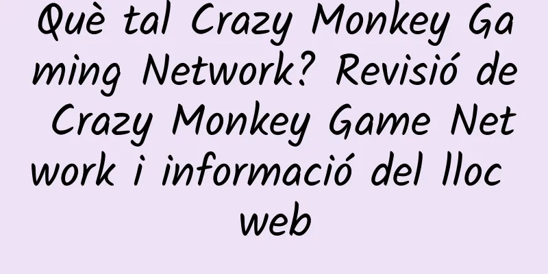 Què tal Crazy Monkey Gaming Network? Revisió de Crazy Monkey Game Network i informació del lloc web