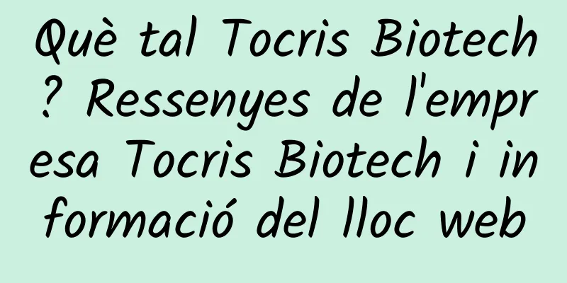 Què tal Tocris Biotech? Ressenyes de l'empresa Tocris Biotech i informació del lloc web