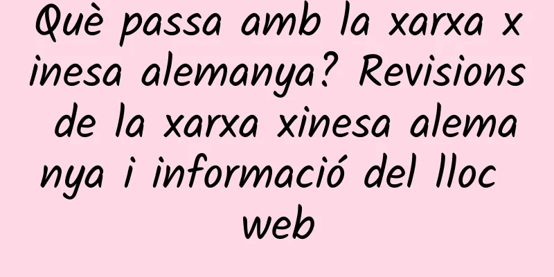 Què passa amb la xarxa xinesa alemanya? Revisions de la xarxa xinesa alemanya i informació del lloc web