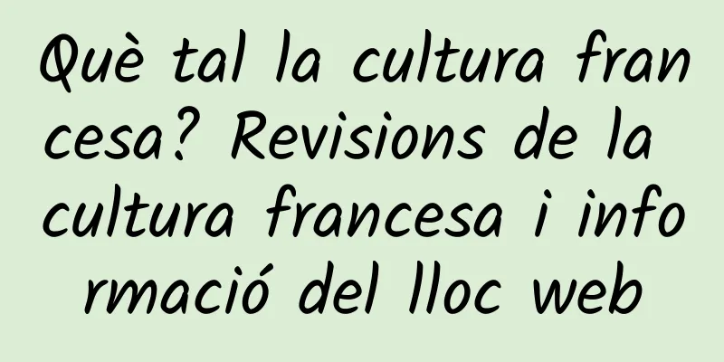 Què tal la cultura francesa? Revisions de la cultura francesa i informació del lloc web