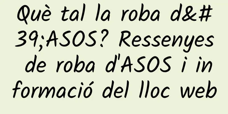 Què tal la roba d'ASOS? Ressenyes de roba d'ASOS i informació del lloc web