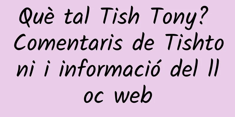 Què tal Tish Tony? Comentaris de Tishtoni i informació del lloc web