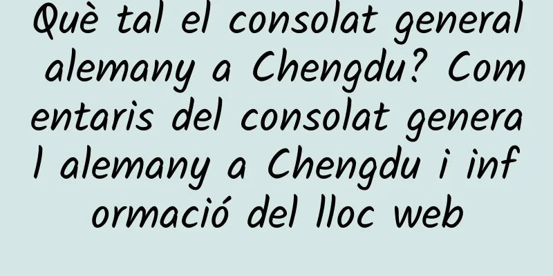 Què tal el consolat general alemany a Chengdu? Comentaris del consolat general alemany a Chengdu i informació del lloc web