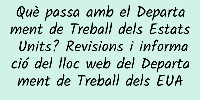 Què passa amb el Departament de Treball dels Estats Units? Revisions i informació del lloc web del Departament de Treball dels EUA