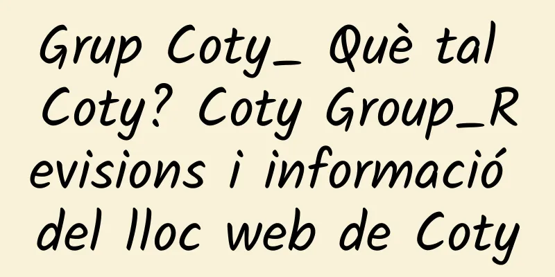Grup Coty_ Què tal Coty? Coty Group_Revisions i informació del lloc web de Coty
