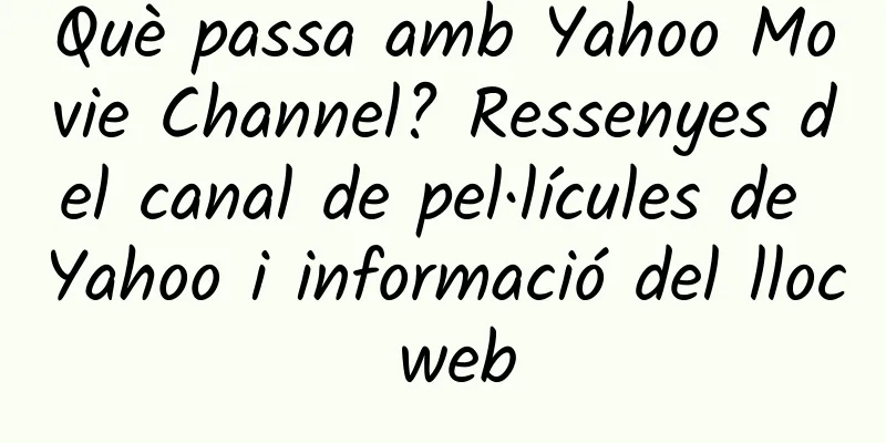 Què passa amb Yahoo Movie Channel? Ressenyes del canal de pel·lícules de Yahoo i informació del lloc web