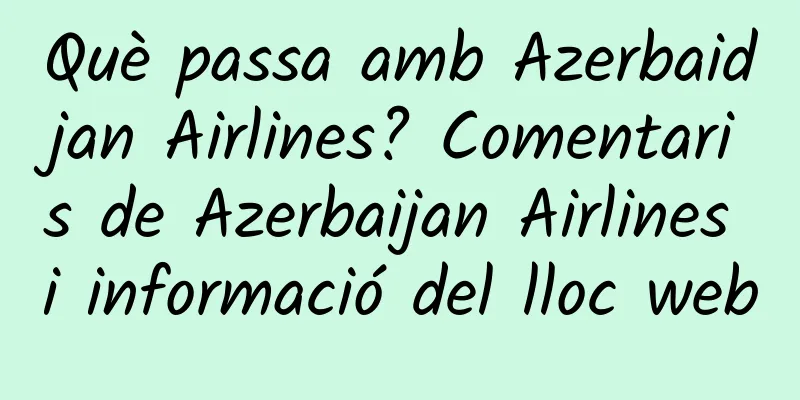 Què passa amb Azerbaidjan Airlines? Comentaris de Azerbaijan Airlines i informació del lloc web