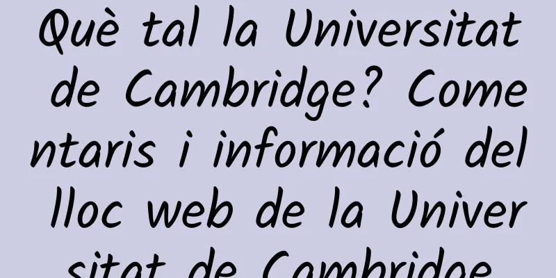 Què tal la Universitat de Cambridge? Comentaris i informació del lloc web de la Universitat de Cambridge