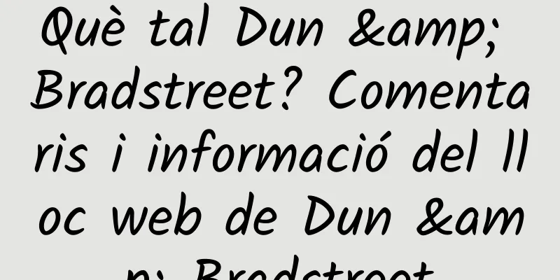 Què tal Dun & Bradstreet? Comentaris i informació del lloc web de Dun & Bradstreet