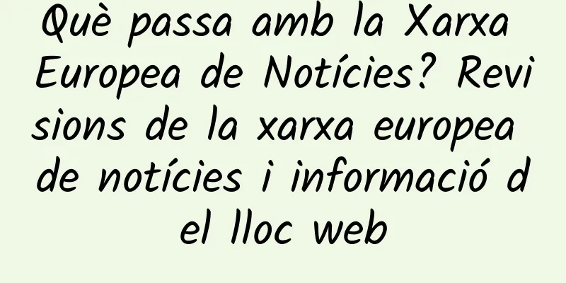 Què passa amb la Xarxa Europea de Notícies? Revisions de la xarxa europea de notícies i informació del lloc web