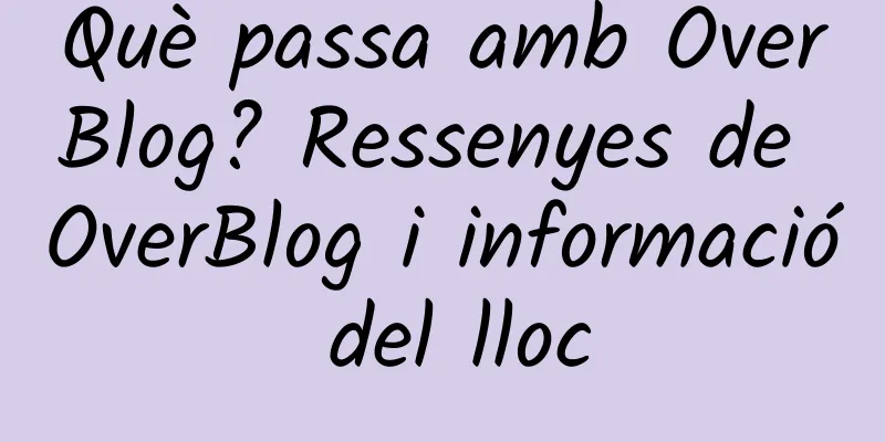 Què passa amb OverBlog? Ressenyes de OverBlog i informació del lloc