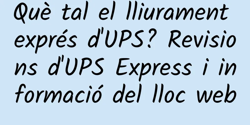 Què tal el lliurament exprés d'UPS? Revisions d'UPS Express i informació del lloc web