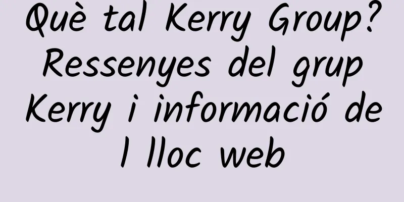 Què tal Kerry Group? Ressenyes del grup Kerry i informació del lloc web