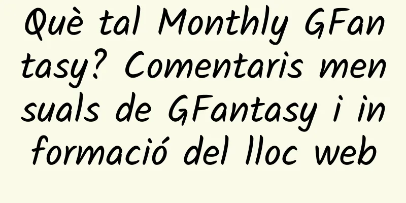 Què tal Monthly GFantasy? Comentaris mensuals de GFantasy i informació del lloc web