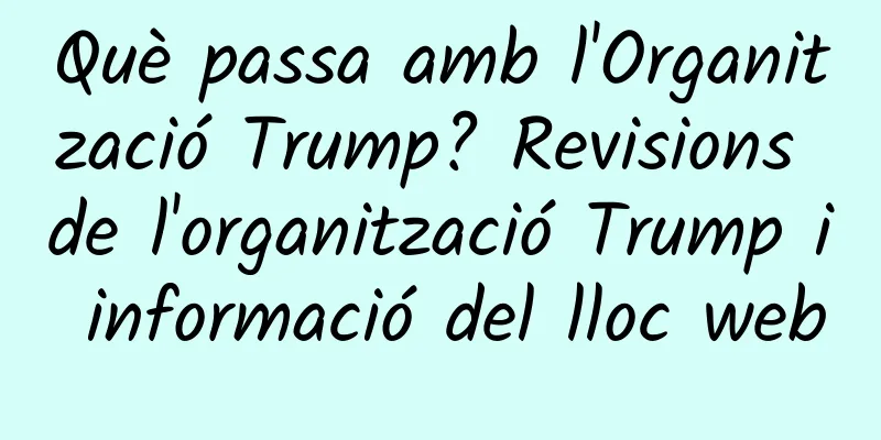 Què passa amb l'Organització Trump? Revisions de l'organització Trump i informació del lloc web