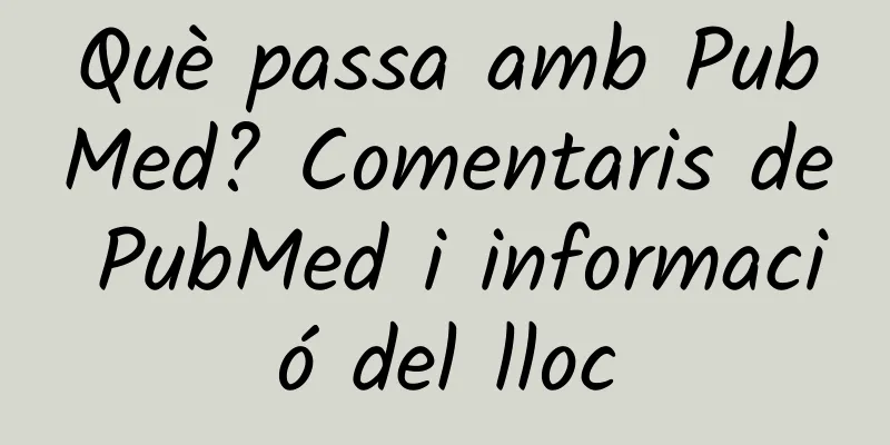 Què passa amb PubMed? Comentaris de PubMed i informació del lloc