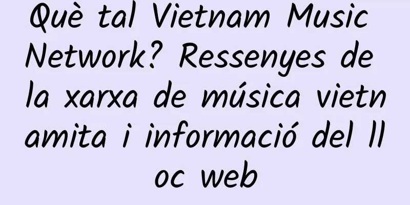 Què tal Vietnam Music Network? Ressenyes de la xarxa de música vietnamita i informació del lloc web
