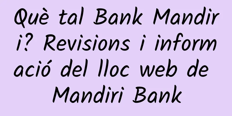 Què tal Bank Mandiri? Revisions i informació del lloc web de Mandiri Bank