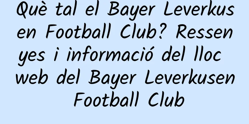 Què tal el Bayer Leverkusen Football Club? Ressenyes i informació del lloc web del Bayer Leverkusen Football Club