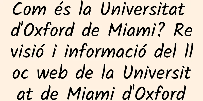 Com és la Universitat d'Oxford de Miami? Revisió i informació del lloc web de la Universitat de Miami d'Oxford