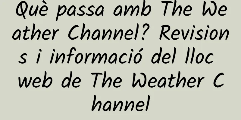 Què passa amb The Weather Channel? Revisions i informació del lloc web de The Weather Channel