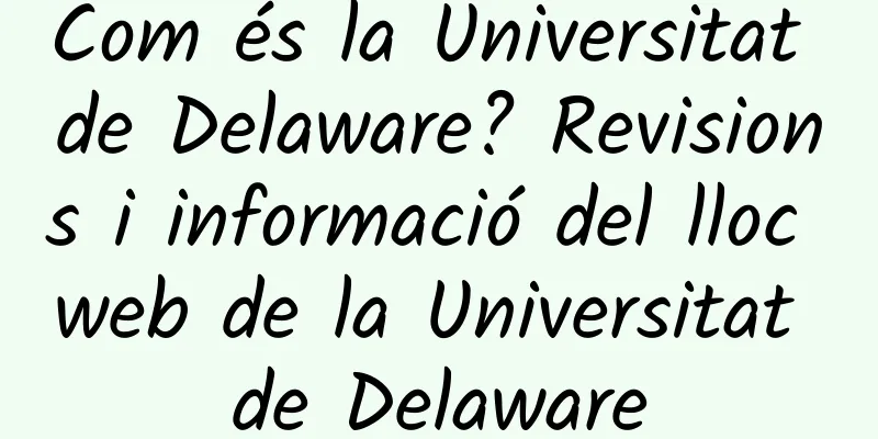 Com és la Universitat de Delaware? Revisions i informació del lloc web de la Universitat de Delaware