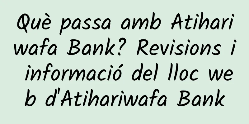 Què passa amb Atihariwafa Bank? Revisions i informació del lloc web d'Atihariwafa Bank