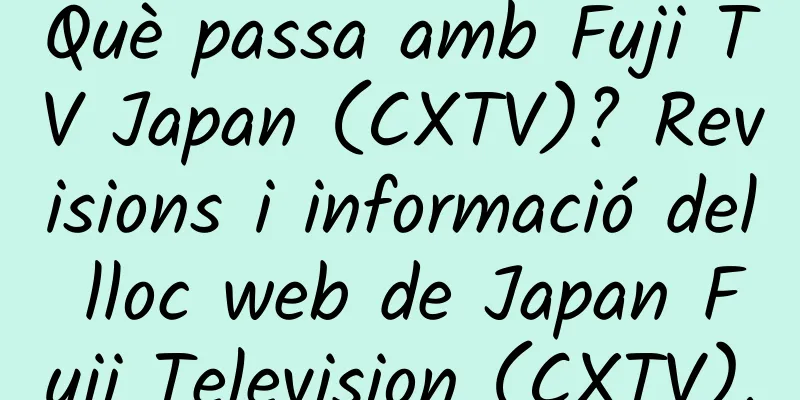 Què passa amb Fuji TV Japan (CXTV)? Revisions i informació del lloc web de Japan Fuji Television (CXTV).
