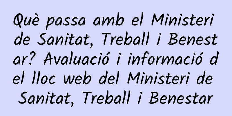 Què passa amb el Ministeri de Sanitat, Treball i Benestar? Avaluació i informació del lloc web del Ministeri de Sanitat, Treball i Benestar