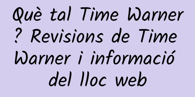 Què tal Time Warner? Revisions de Time Warner i informació del lloc web