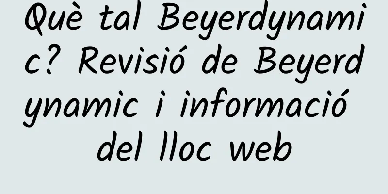 Què tal Beyerdynamic? Revisió de Beyerdynamic i informació del lloc web