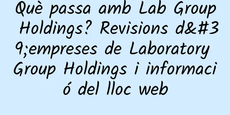 Què passa amb Lab Group Holdings? Revisions d'empreses de Laboratory Group Holdings i informació del lloc web