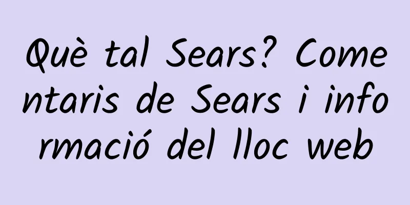 Què tal Sears? Comentaris de Sears i informació del lloc web
