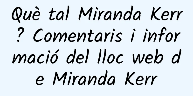 Què tal Miranda Kerr? Comentaris i informació del lloc web de Miranda Kerr