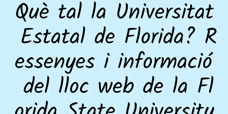 Què tal la Universitat Estatal de Florida? Ressenyes i informació del lloc web de la Florida State University