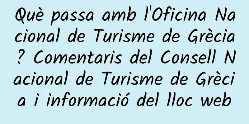 Què passa amb l'Oficina Nacional de Turisme de Grècia? Comentaris del Consell Nacional de Turisme de Grècia i informació del lloc web