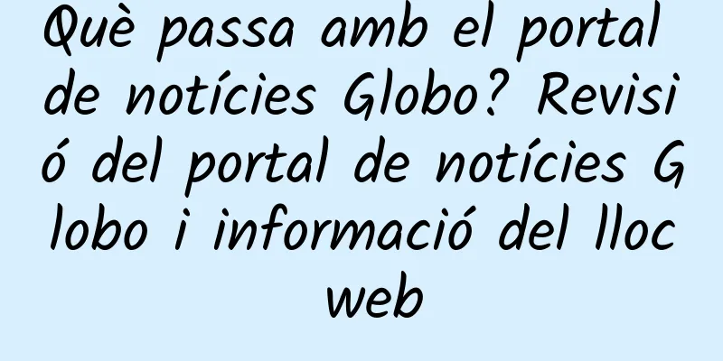 Què passa amb el portal de notícies Globo? Revisió del portal de notícies Globo i informació del lloc web