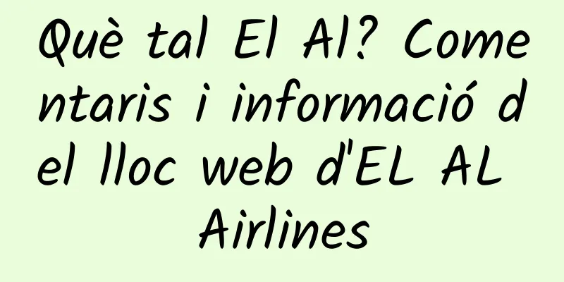 Què tal El Al? Comentaris i informació del lloc web d'EL AL Airlines