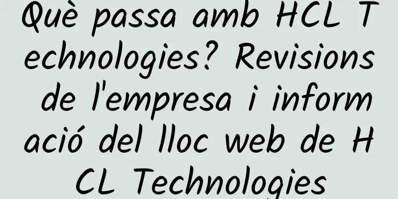 Què passa amb HCL Technologies? Revisions de l'empresa i informació del lloc web de HCL Technologies