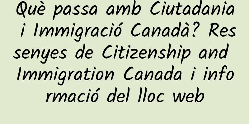 Què passa amb Ciutadania i Immigració Canadà? Ressenyes de Citizenship and Immigration Canada i informació del lloc web