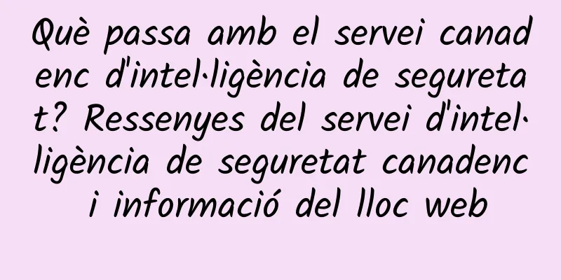Què passa amb el servei canadenc d'intel·ligència de seguretat? Ressenyes del servei d'intel·ligència de seguretat canadenc i informació del lloc web