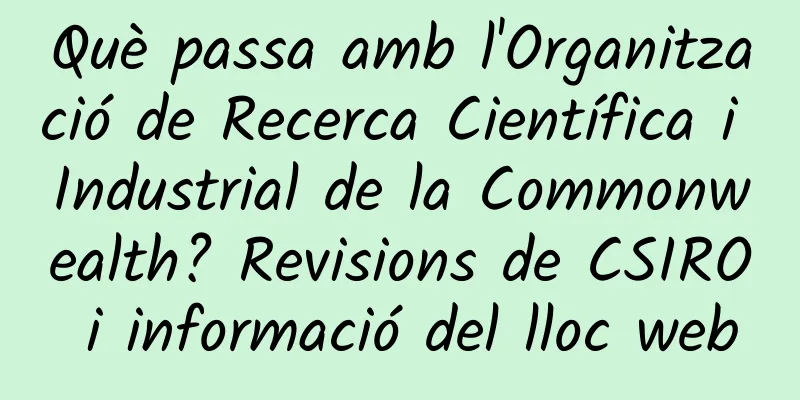 Què passa amb l'Organització de Recerca Científica i Industrial de la Commonwealth? Revisions de CSIRO i informació del lloc web