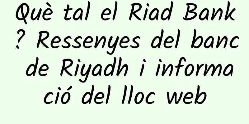 Què tal el Riad Bank? Ressenyes del banc de Riyadh i informació del lloc web
