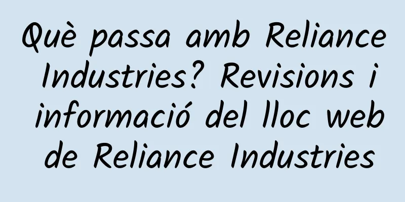 Què passa amb Reliance Industries? Revisions i informació del lloc web de Reliance Industries