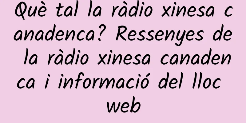 Què tal la ràdio xinesa canadenca? Ressenyes de la ràdio xinesa canadenca i informació del lloc web