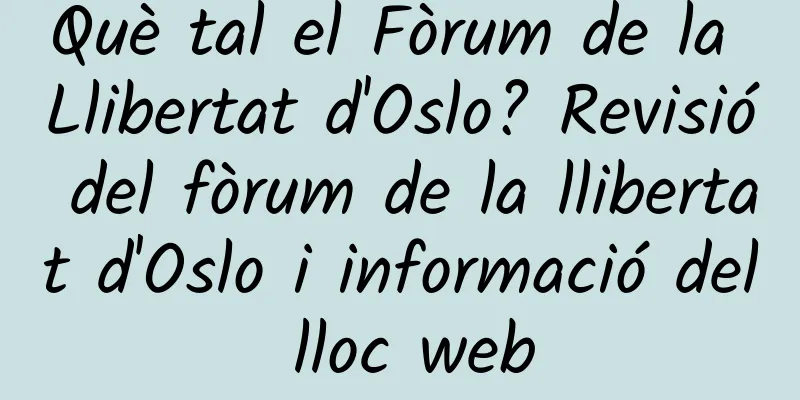 Què tal el Fòrum de la Llibertat d'Oslo? Revisió del fòrum de la llibertat d'Oslo i informació del lloc web